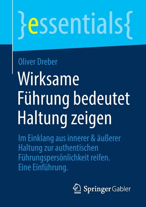 Wirksame F?rung Bedeutet Haltung Zeigen: Im Einklang Aus Innerer & 훧?rer Haltung Zur Authentischen F?rungspers?lichkeit Reifen. Eine Einf?rung (Paperback, 1. Aufl. 2021)