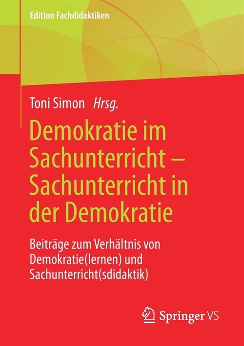 Demokratie Im Sachunterricht - Sachunterricht in Der Demokratie: Beitr?e Zum Verh?tnis Von Demokratie(lernen) Und Sachunterricht(sdidaktik) (Paperback, 1. Aufl. 2021)