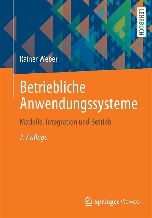 Betriebliche Anwendungssysteme: Modelle, Integration Und Betrieb (Paperback, 2, 2., Uberarb. U.)