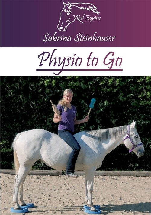 Physio to Go: Eine praktische Arbeitshilfe f? Dich & Dein Pferd! (Paperback)