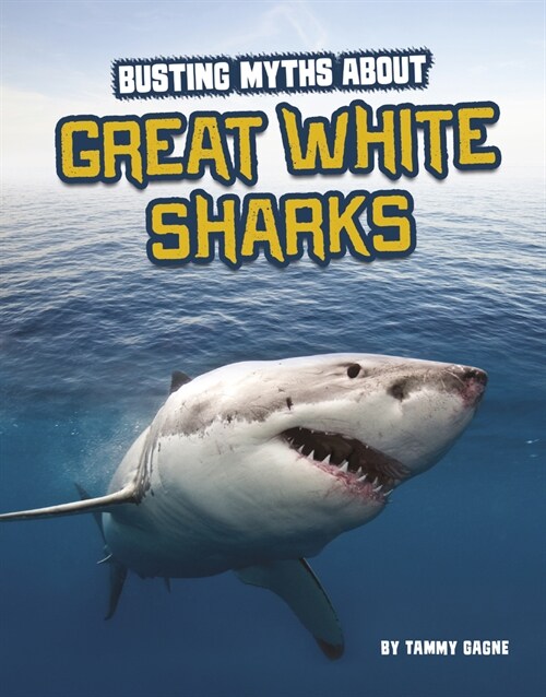 Busting Myths about Great White Sharks (Hardcover)