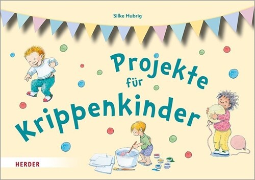 Projekte Fur Krippenkinder: Erleben, Entdecken, Ausprobieren (Paperback)