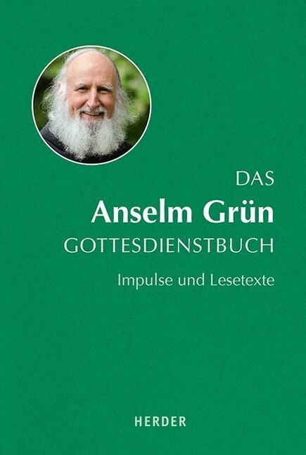 Das Anselm Grun Gottesdienstbuch: Impulse Und Lesetexte (Hardcover)