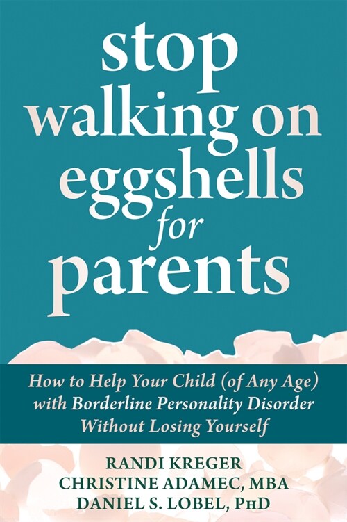 Stop Walking on Eggshells for Parents: How to Help Your Child (of Any Age) with Borderline Personality Disorder Without Losing Yourself (Paperback)