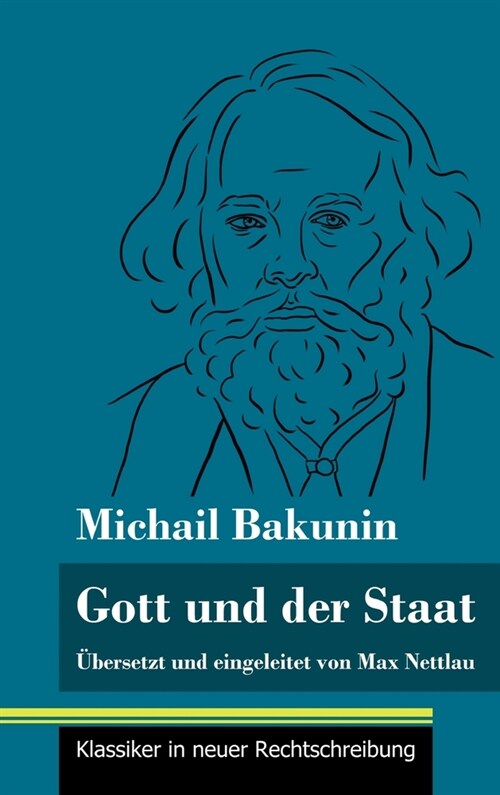 Gott und der Staat: ?ersetzt und eingeleitet von Max Nettlau (Band 115, Klassiker in neuer Rechtschreibung) (Hardcover)