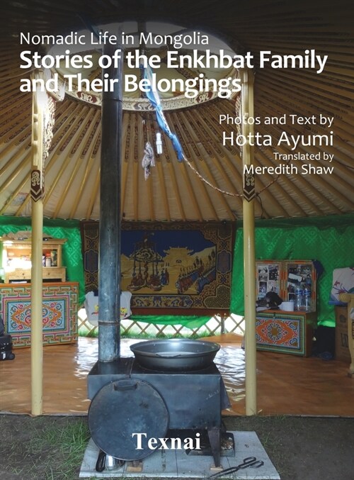 Nomadic Life in Mongolia: Stories of the Enkhbat Family and Their Belongings (Hardcover)