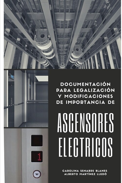 Ascensores El?tricos: Documentaci? para legalizaci? y modificaciones de importancia (Paperback)