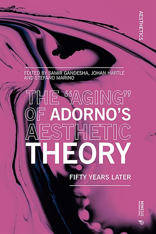 The aging of Adornos Aesthetic Theory: Fifty Years Later (Paperback)