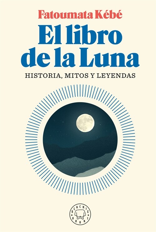 El Libro de la Luna: Historias, Mitos Y Leyendas / The Book about the Moon: Hist Ory, Myths, and Legends (Paperback)