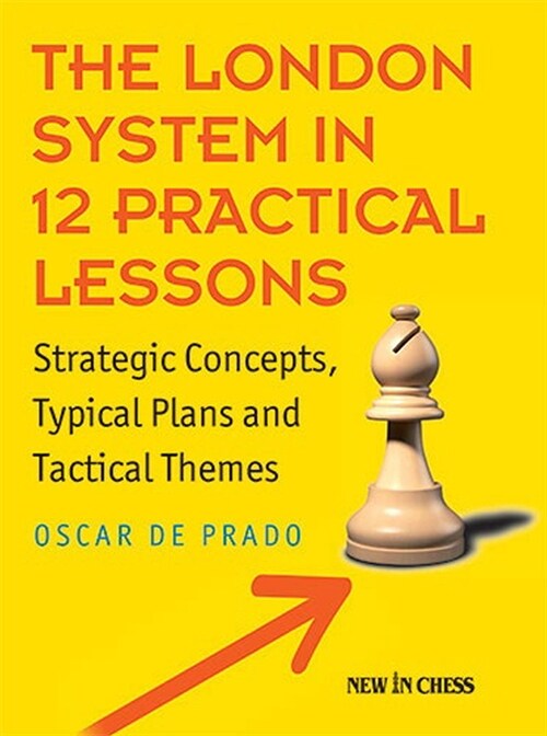 The London System in 12 Practical Lessons: Strategic Concepts, Typical Plans and Tactical Themes (Paperback)