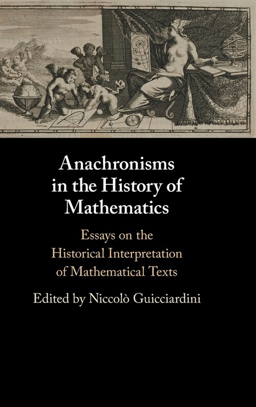 Anachronisms in the History of Mathematics : Essays on the Historical Interpretation of Mathematical Texts (Hardcover)