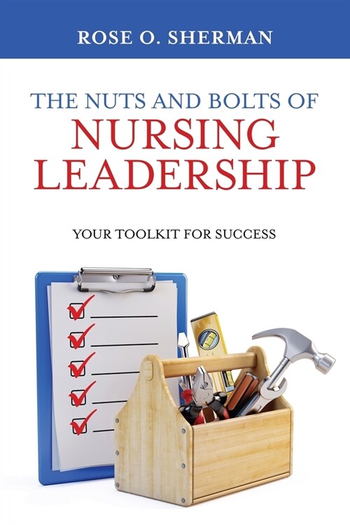 The Nuts and Bolts of Nursing Leadership: Your Toolkit for Success (Paperback)