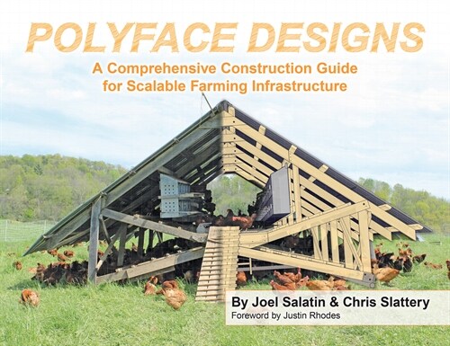 Polyface Designs: A Comprehensive Construction Guide for Scalable Farming Infrastructure (Paperback)