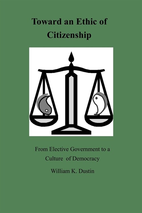 Toward an Ethic of Citizenship: From Elective Government to a Culture of Democracy (Paperback)