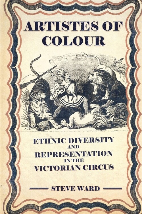 Artistes of Colour: ethnic diversity and representation in the Victorian circus (Paperback)