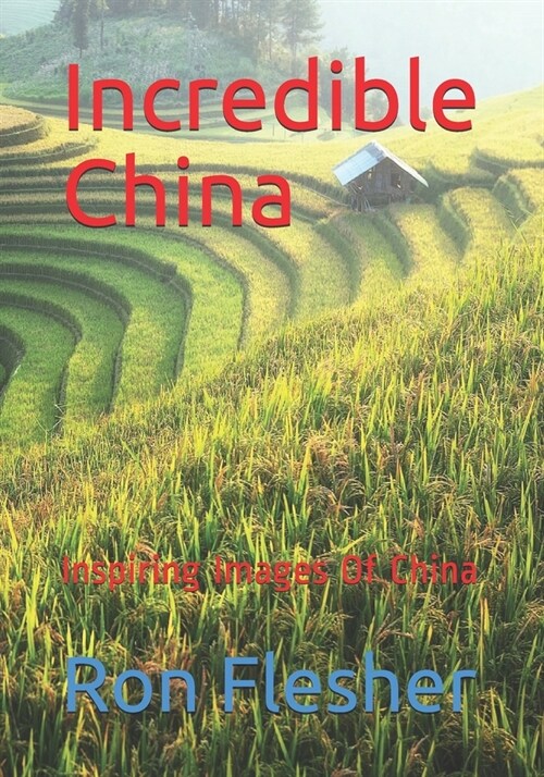 Incredible China: Inspiring Images Of China (Paperback)