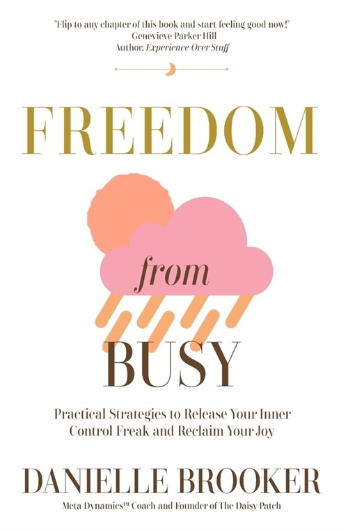 Freedom From Busy: Practical Strategies to Release Your Inner Control Freak and Reclaim Your Joy (Paperback)