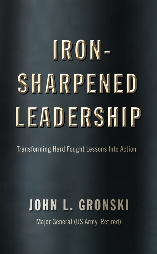 Iron-Sharpened Leadership: Transforming Hard-Fought Lessons Into Action (Paperback)