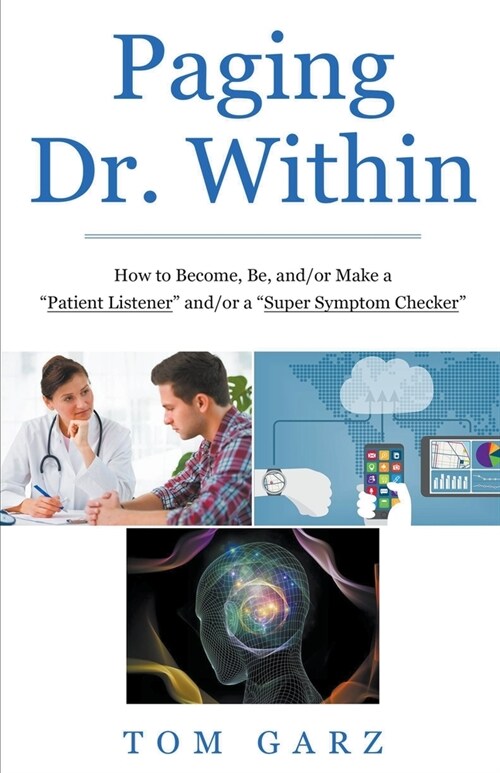 Paging Dr. Within: How to Become, Be, and/or Make a Patient Listener and/or a Super Symptom Checker (Paperback)