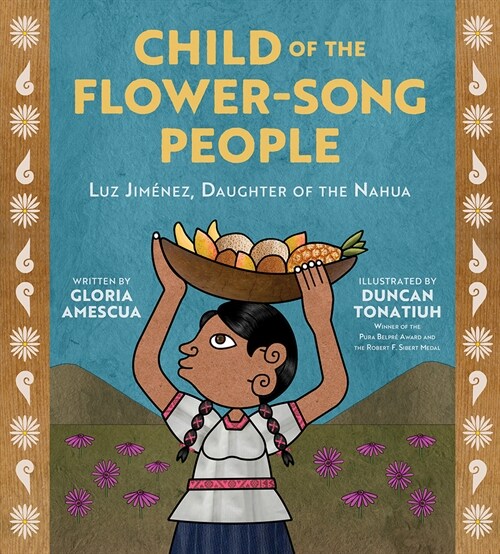 Child of the Flower-Song People: Luz Jim?ez, Daughter of the Nahua (Hardcover)