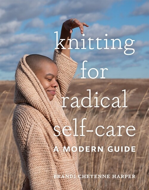 Knitting for Radical Self-Care: A Modern Guide (Hardcover)