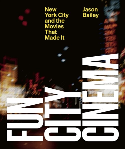 Fun City Cinema: New York City and the Movies That Made It (Hardcover)