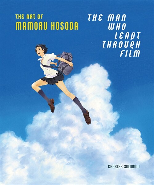 The Man Who Leapt Through Film: The Art of Mamoru Hosoda (Hardcover)