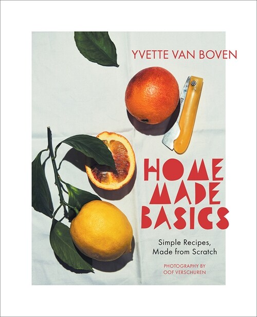 Home Made Basics: Simple Recipes, Made from Scratch (Hardcover)