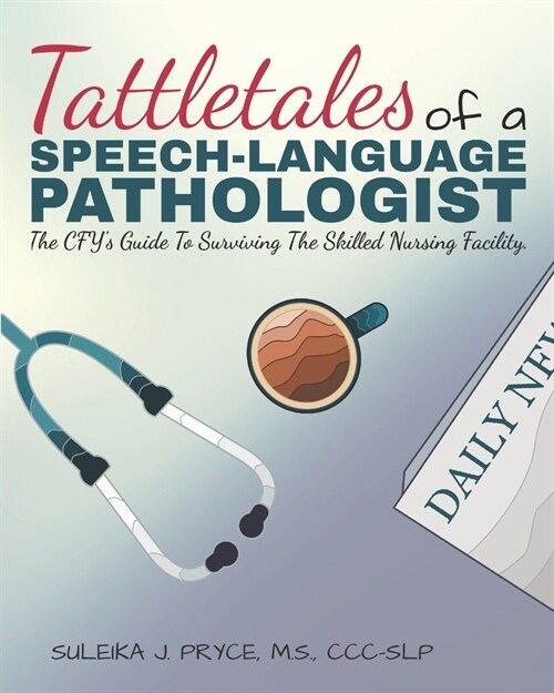 Tattletales of a Speech Language Pathologist: The CFYs Guide To Surviving The Skilled Nursing Facility (Paperback)