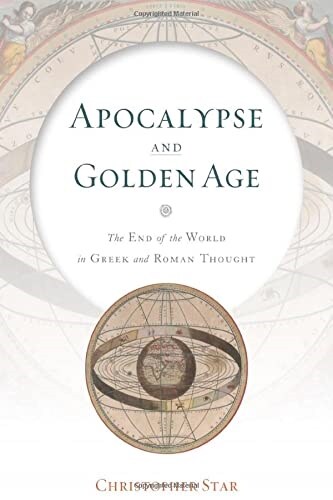 Apocalypse and Golden Age: The End of the World in Greek and Roman Thought (Hardcover)