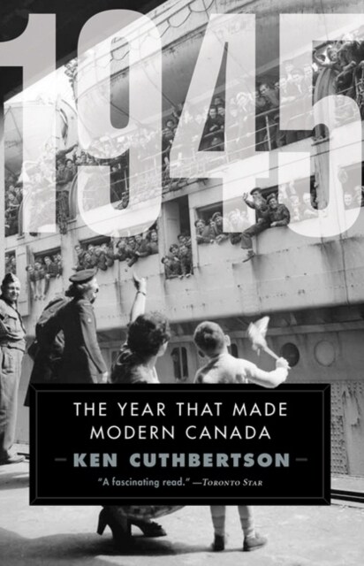 1945: The Year That Made Modern Canada (Paperback)
