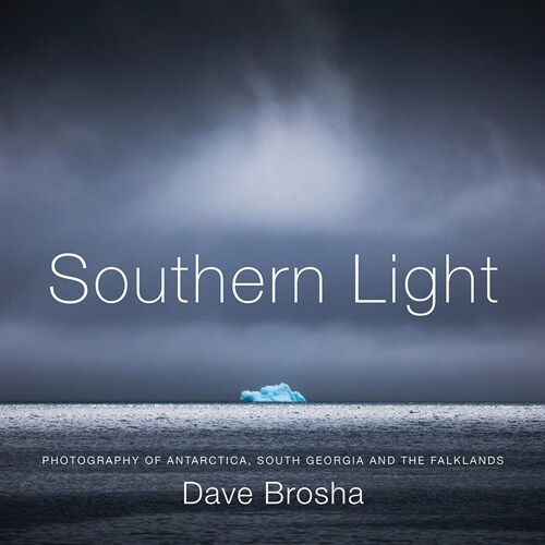 Southern Light: Photography of Antarctica, South Georgia, and the Falkland Islands (Hardcover)