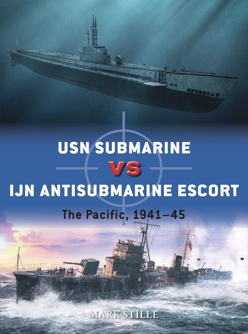 USN Submarine vs IJN Antisubmarine Escort : The Pacific, 1941–45 (Paperback)