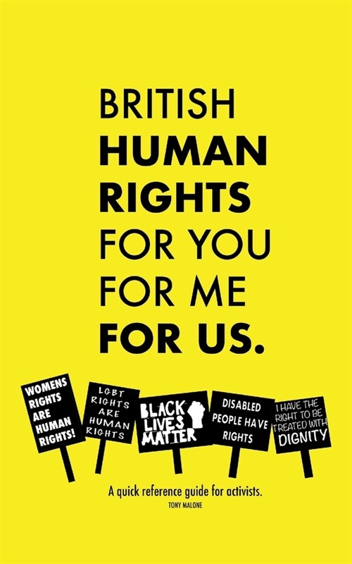 British Human Rights, for you, for me, for us.: A quick reference guide for activists (Paperback)