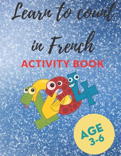 Learn to count in French Activity book: 30 Activity pages for kids, Count to 9 in French for Children (with Fun Pictures), AGE 3-6, 30 PAGES (8.5 * 11 (Paperback)