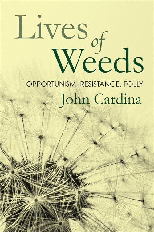 Lives of Weeds: Opportunism, Resistance, Folly (Paperback)