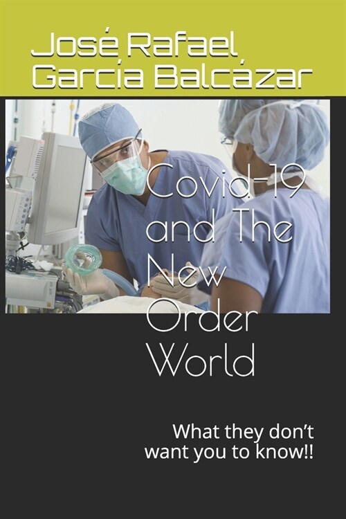 Covid-19 and The New Order World: What they dont want you to know!! (Paperback)