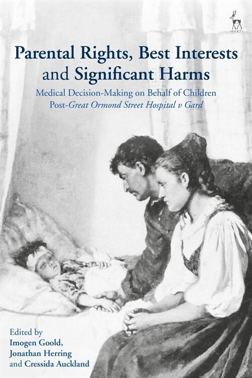 Parental Rights, Best Interests and Significant Harms : Medical Decision-Making on Behalf of Children Post-Great Ormond Street Hospital v Gard (Paperback)