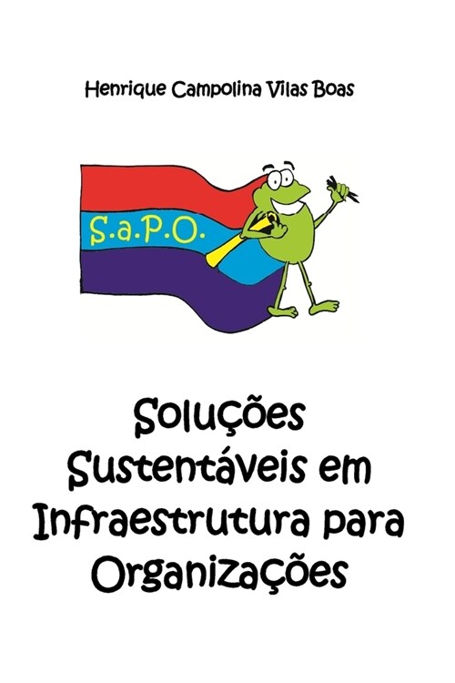 S.a.P.O. - Solu寤es Sustent?eis em Infraestrutura para Organiza寤es (Paperback)