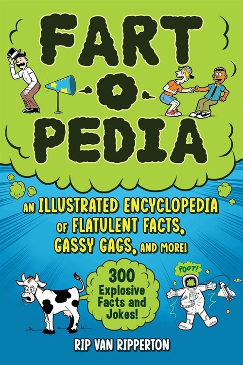 Fart-O-Pedia: An Illustrated Encyclopedia of Flatulent Facts, Gassy Gags, and More!--300 Explosive Facts and Jokes! (Paperback)