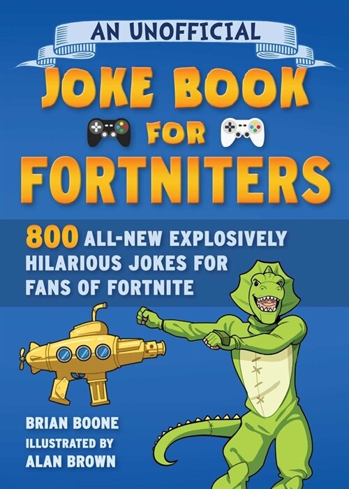 An Unofficial Joke Book for Fortniters: 800 All-New Explosively Hilarious Jokes for Fans of Fortnite (Paperback)