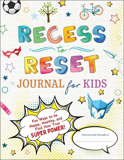 Recess to Reset Journal for Kids: Fun Ways to Be Happy, Healthy, and Find Your True Superpower! (Paperback)