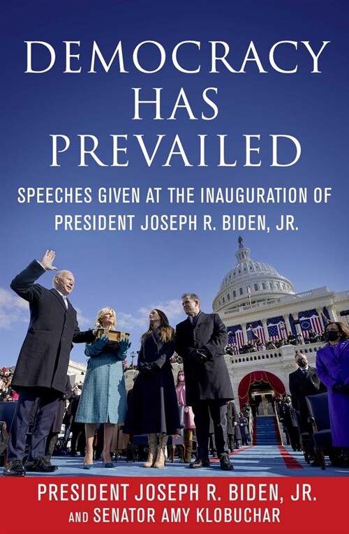 Democracy Has Prevailed: Speeches Given at the Inauguration of President Joseph R. Biden, Jr. (Paperback)