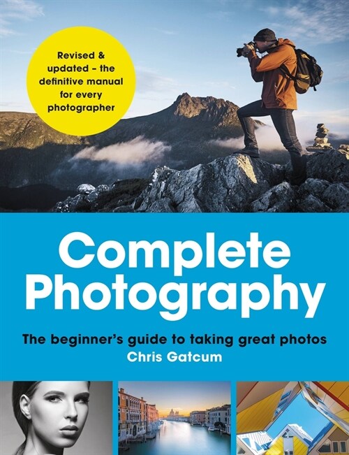 Complete Photography: The Beginners Guide to Taking Great Photos (Paperback)
