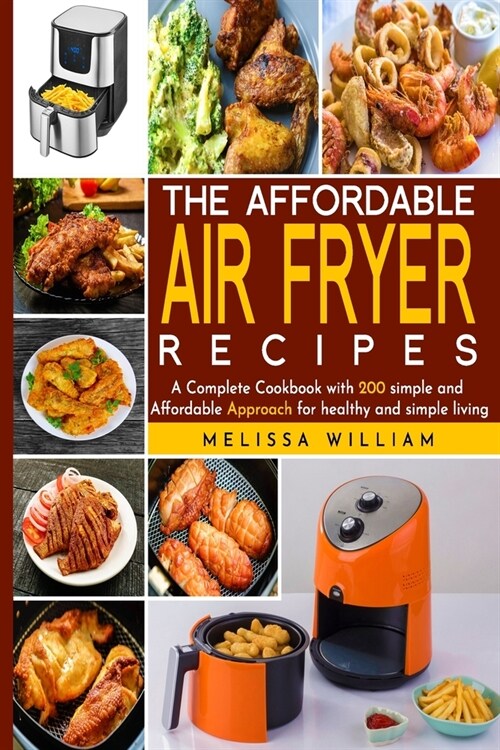 The Affordable Air Fryer Recipes: A Complete Cookbook with 200 simple and Affordable Recipes for healthy and simpe living (Paperback)