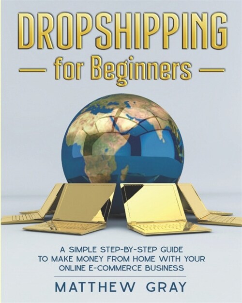 Dropshipping for Beginners: A Simple Step-by-Step Guide to Make Money from Home with your Online E-Commerce Business (Paperback)