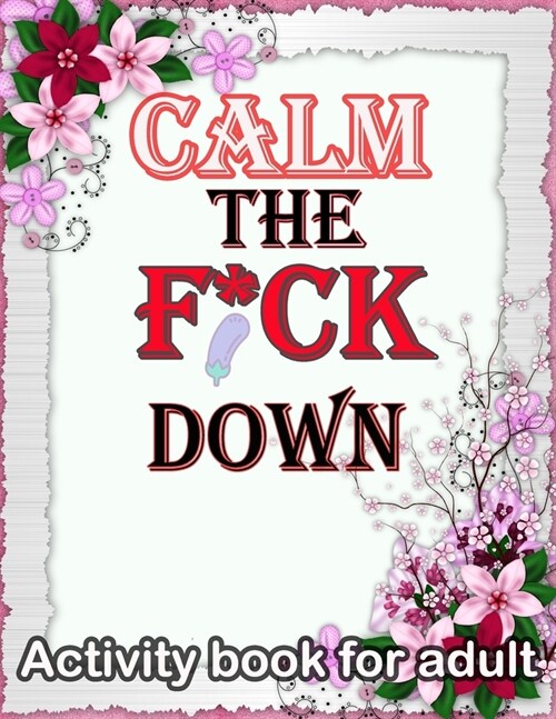 Calm the F*ck Down: Activity book for adult (Paperback)