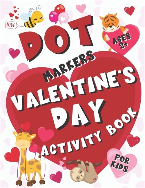 Valentines Day Dot Markers Activity Book for Kids Ages 2+: BIG Dots Coloring Book For Kids & Toddlers (Art Paint Daubers Activity Book for Toddlers) (Paperback)
