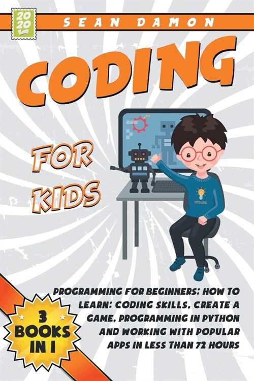 Coding for Kids: 3 Books in 1: Programming for Beginners: How to Learn: Coding Skills, Create a Game, Programming in Python, and Workin (Paperback)