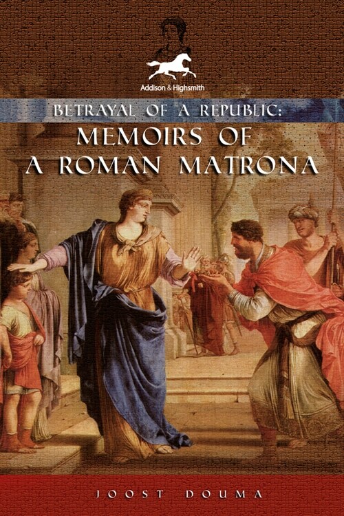 Betrayal of a Republic: Memoirs of a Roman Matrona (Paperback)